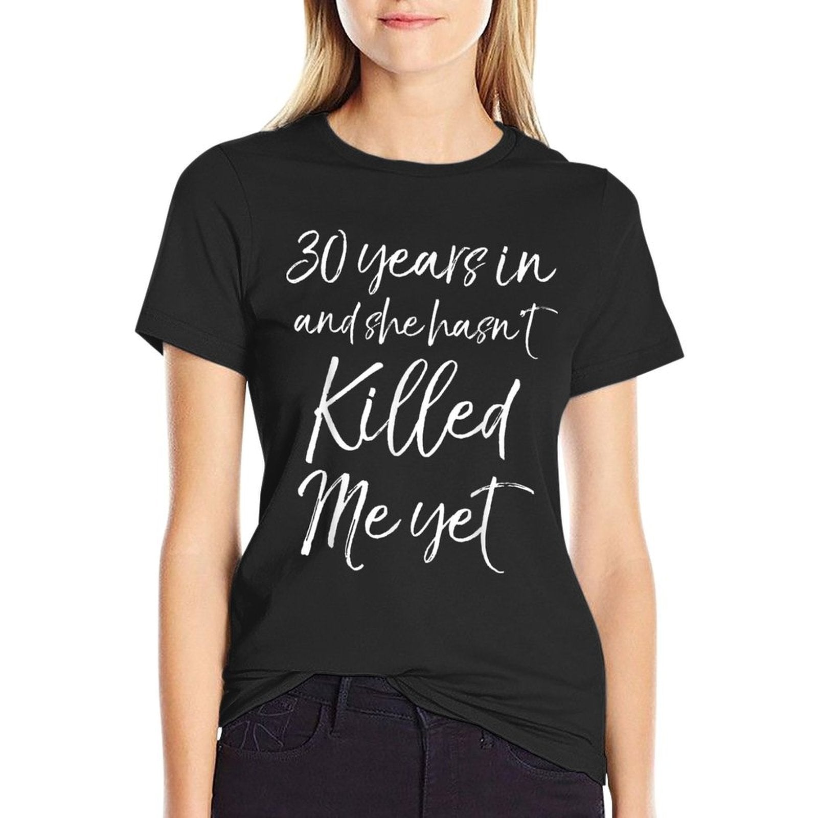 30th Anniversary 30 Years in And She Hasnt Killed Me Yet  Slim-fit Cut T-Shirt
